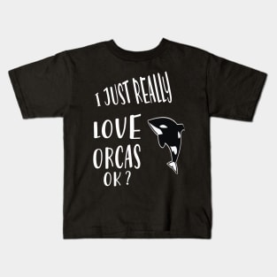 I Just Really Love Orcas Ok Kids T-Shirt